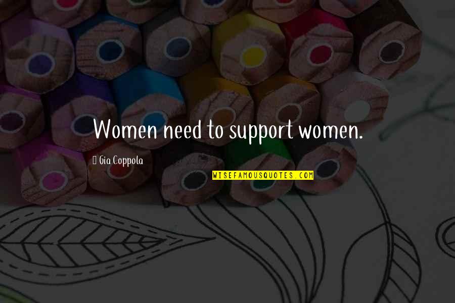 Need Your Support Quotes By Gia Coppola: Women need to support women.