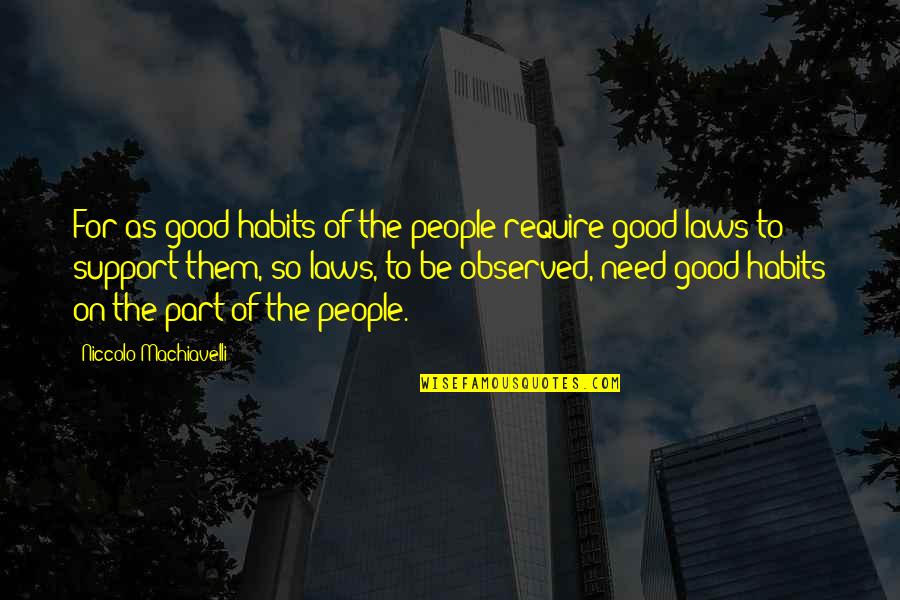 Need Your Support Quotes By Niccolo Machiavelli: For as good habits of the people require