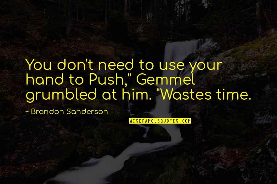 Need Your Time Quotes By Brandon Sanderson: You don't need to use your hand to