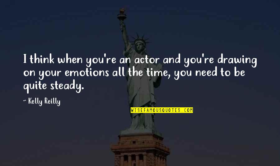 Need Your Time Quotes By Kelly Reilly: I think when you're an actor and you're