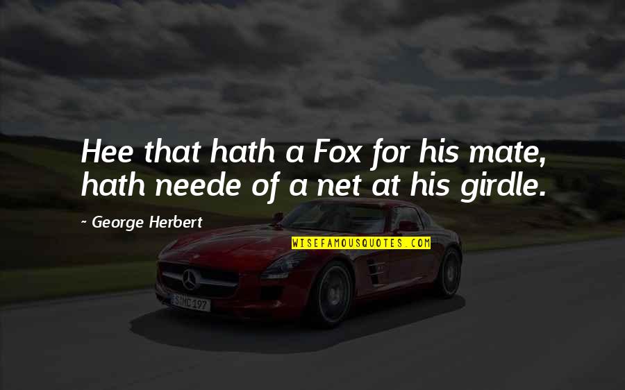 Neede Quotes By George Herbert: Hee that hath a Fox for his mate, Neede Quotes By George Herbert: Hee that hath a Fox for his mate,