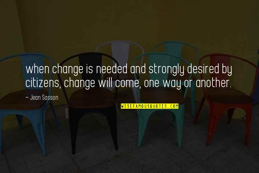 Needed Change Quotes By Jean Sasson: when change is needed and strongly desired by