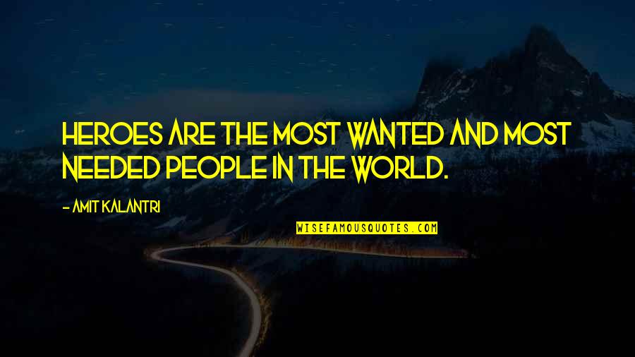 Needed Quotes And Quotes By Amit Kalantri: Heroes are the most wanted and most needed