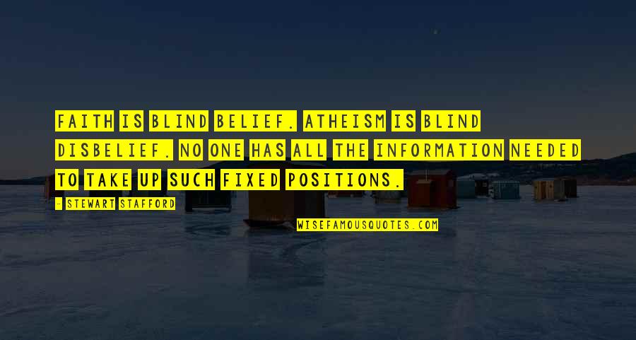 Needed Quotes And Quotes By Stewart Stafford: Faith is blind belief. Atheism is blind disbelief.