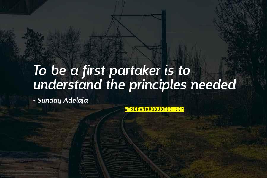 Needed Quotes And Quotes By Sunday Adelaja: To be a first partaker is to understand