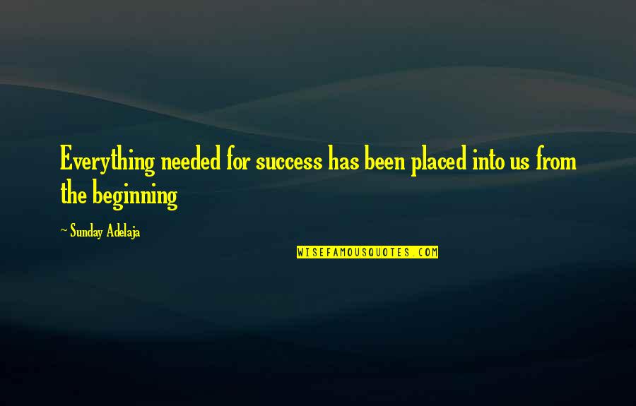 Needed Quotes And Quotes By Sunday Adelaja: Everything needed for success has been placed into