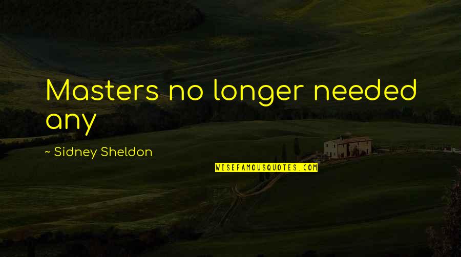 Needed Quotes By Sidney Sheldon: Masters no longer needed any
