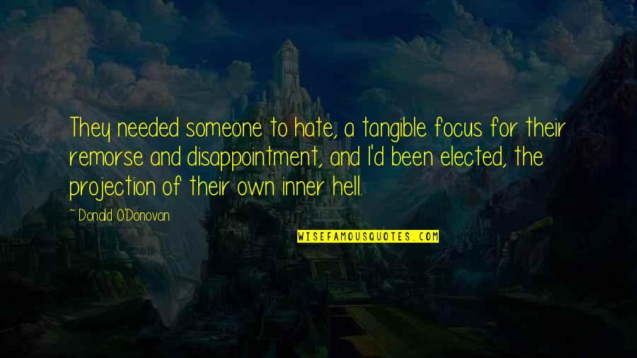 Needed Someone Quotes By Donald O'Donovan: They needed someone to hate, a tangible focus