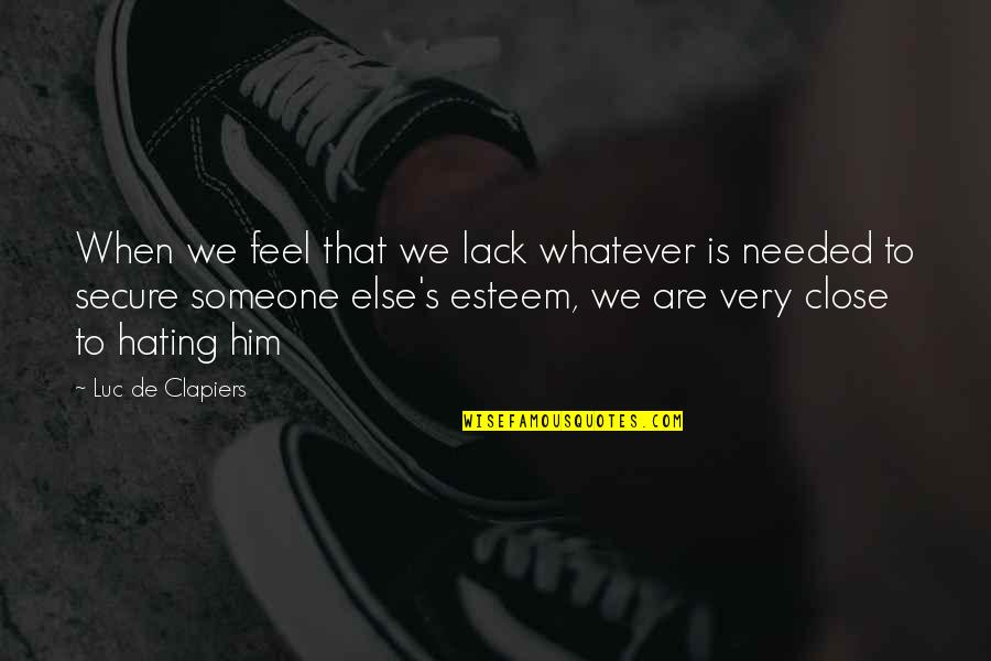 Needed Someone Quotes By Luc De Clapiers: When we feel that we lack whatever is