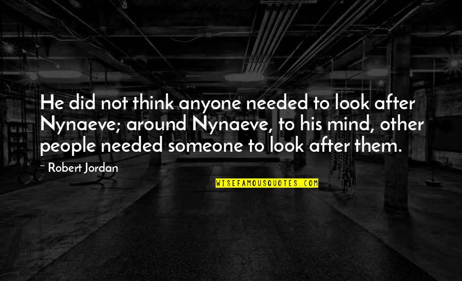 Needed Someone Quotes By Robert Jordan: He did not think anyone needed to look