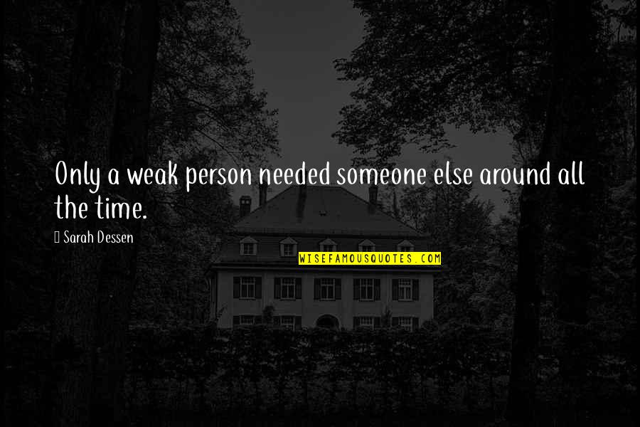 Needed Someone Quotes By Sarah Dessen: Only a weak person needed someone else around