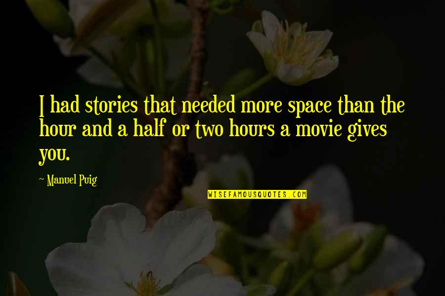 Needed Space Quotes By Manuel Puig: I had stories that needed more space than