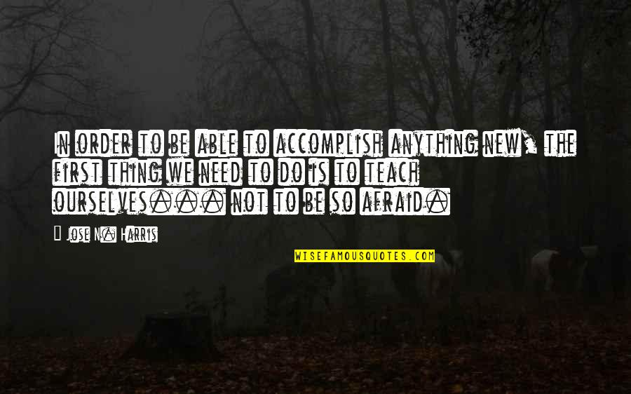 Needed To Be Cared For Rather Than Have Money Quotes By Jose N. Harris: In order to be able to accomplish anything Needed To Be Cared For Rather Than Have Money Quotes By Jose N. Harris: In order to be able to accomplish anything