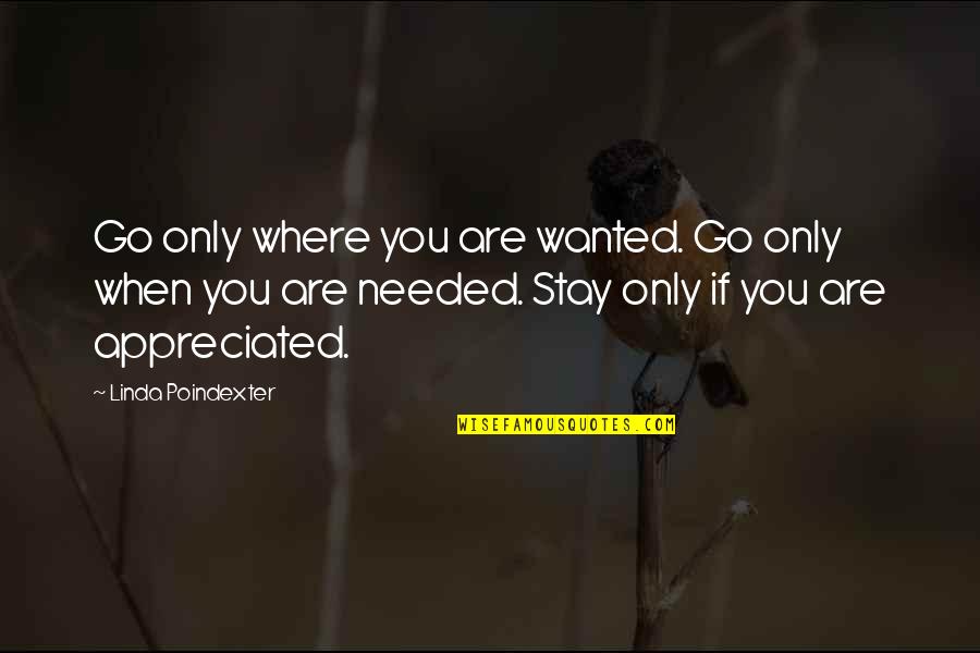 Needed You Quotes By Linda Poindexter: Go only where you are wanted. Go only