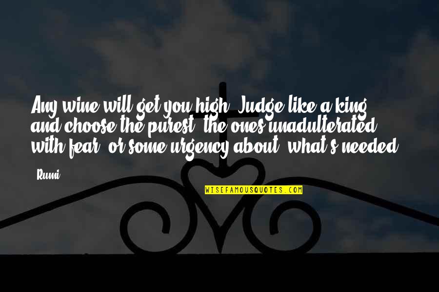 Needed You Quotes By Rumi: Any wine will get you high. Judge like