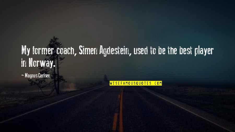 Needell Quotes By Magnus Carlsen: My former coach, Simen Agdestein, used to be