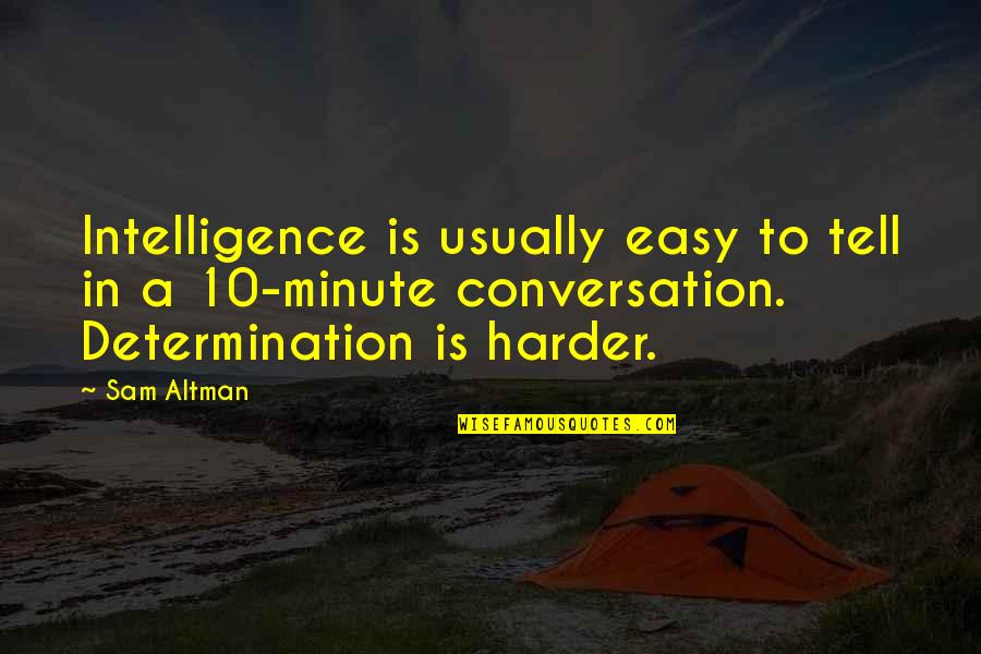 Needer Quotes By Sam Altman: Intelligence is usually easy to tell in a Needer Quotes By Sam Altman: Intelligence is usually easy to tell in a