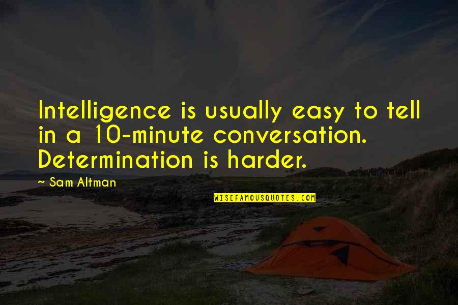 Needer Quotes By Sam Altman: Intelligence is usually easy to tell in a