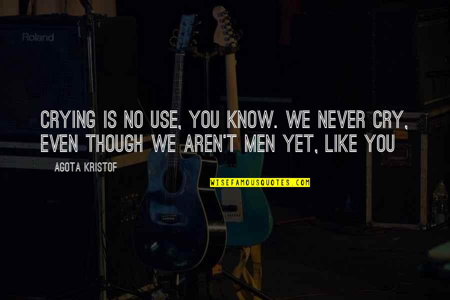 Needes Highway Quotes By Agota Kristof: Crying is no use, you know. We never