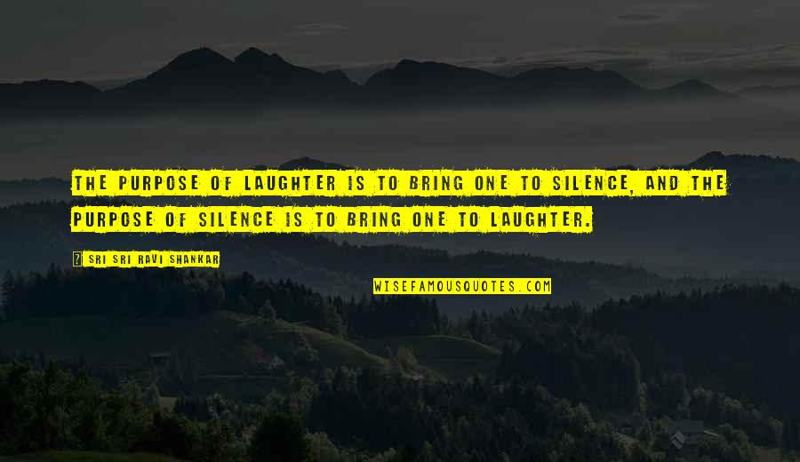 Needes Highway Quotes By Sri Sri Ravi Shankar: The purpose of laughter is to bring one