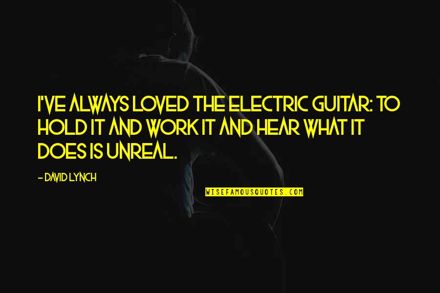 Needes Quotes By David Lynch: I've always loved the electric guitar: to hold