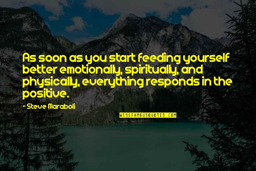 Needes Quotes By Steve Maraboli: As soon as you start feeding yourself better