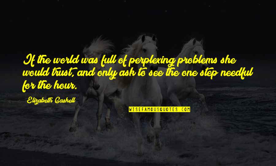 Needful Quotes By Elizabeth Gaskell: If the world was full of perplexing problems Needful Quotes By Elizabeth Gaskell: If the world was full of perplexing problems