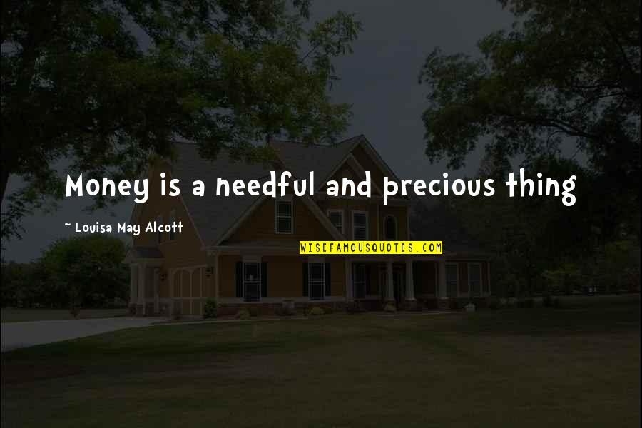 Needful Quotes By Louisa May Alcott: Money is a needful and precious thing Needful Quotes By Louisa May Alcott: Money is a needful and precious thing
