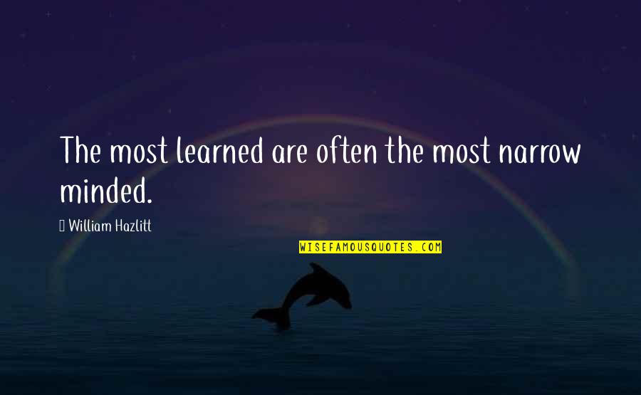 Needham Theater Quotes By William Hazlitt: The most learned are often the most narrow Needham Theater Quotes By William Hazlitt: The most learned are often the most narrow