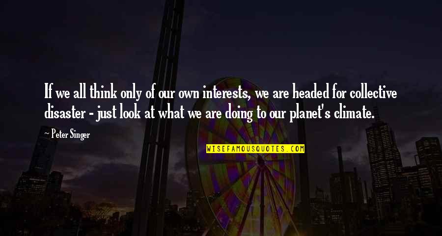 Needhelppayingbills Quotes By Peter Singer: If we all think only of our own