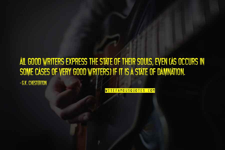 Needin Quotes By G.K. Chesterton: All good writers express the state of their