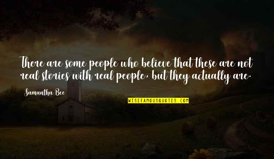 Needin Quotes By Samantha Bee: There are some people who believe that these