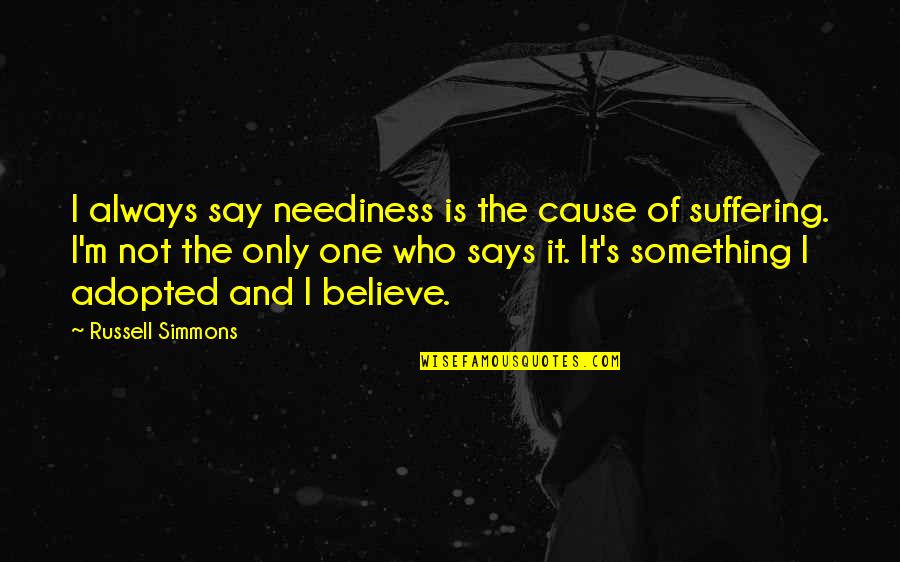 Neediness Quotes By Russell Simmons: I always say neediness is the cause of