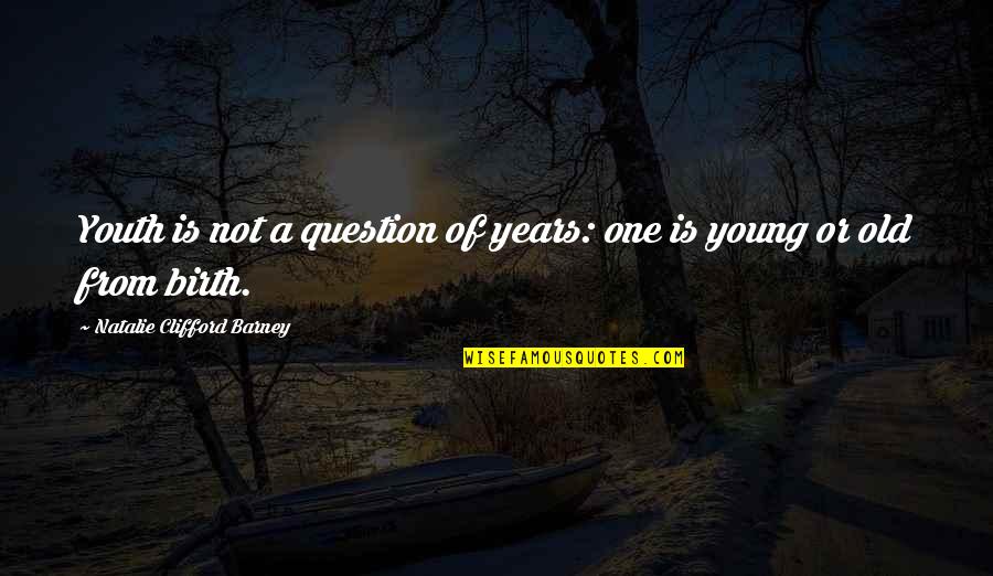 Needing Best Friends Quotes By Natalie Clifford Barney: Youth is not a question of years: one