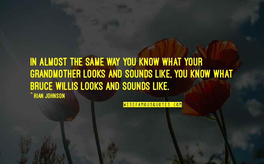 Needing Change In My Life Quotes By Rian Johnson: In almost the same way you know what