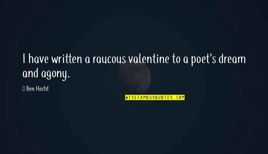 Needing Comfort Quotes By Ben Hecht: I have written a raucous valentine to a