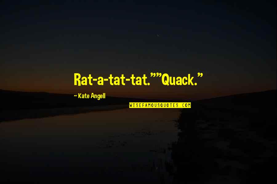 Needing Comfort Quotes By Kate Angell: Rat-a-tat-tat.""Quack." Needing Comfort Quotes By Kate Angell: Rat-a-tat-tat.""Quack."