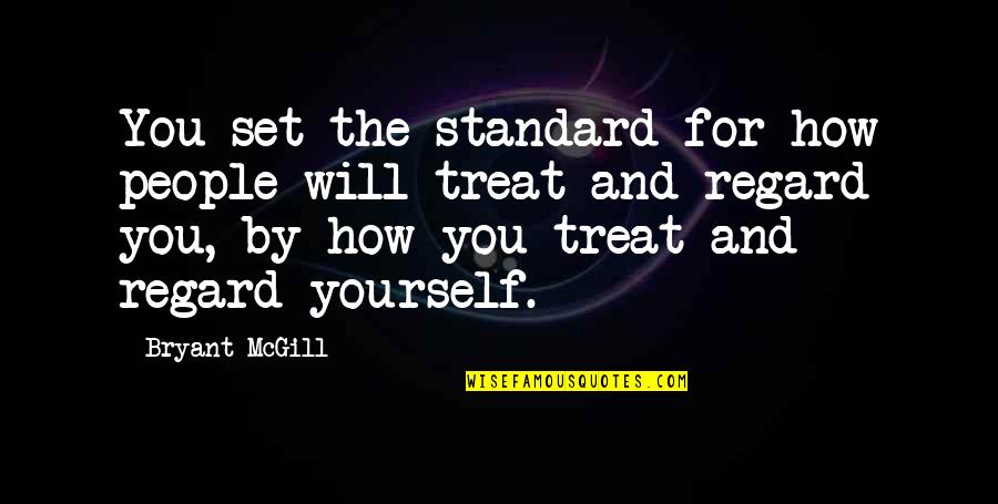 Needing Companionship Quotes By Bryant McGill: You set the standard for how people will