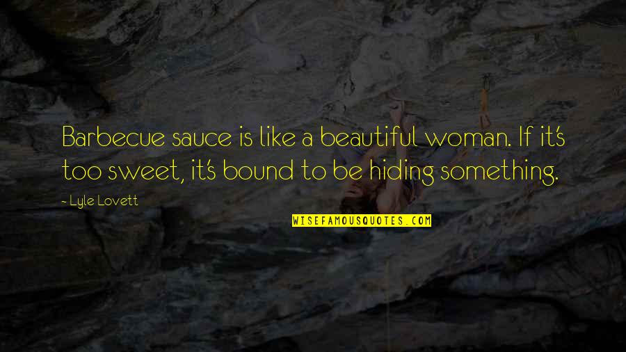 Needing Companionship Quotes By Lyle Lovett: Barbecue sauce is like a beautiful woman. If