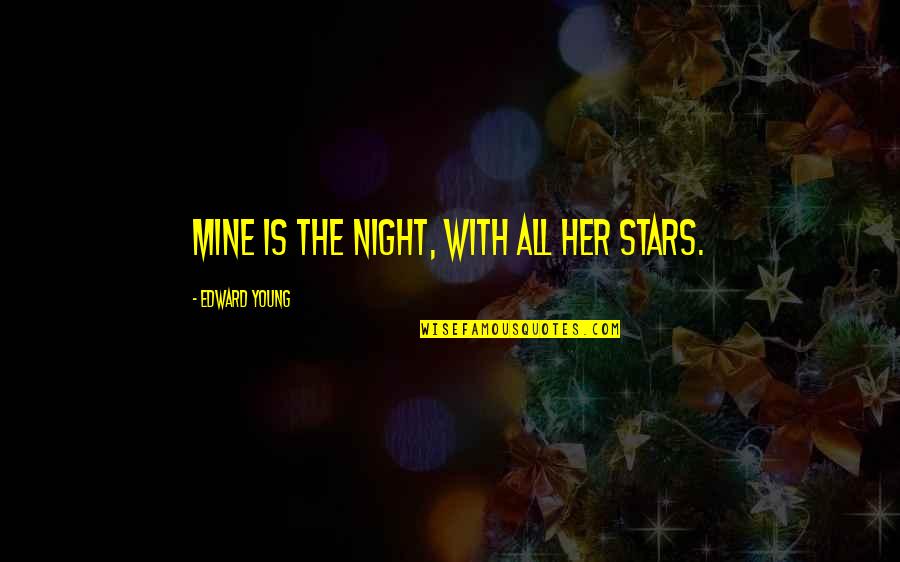 Needing Constant Reassurance Quotes By Edward Young: Mine is the night, with all her stars.