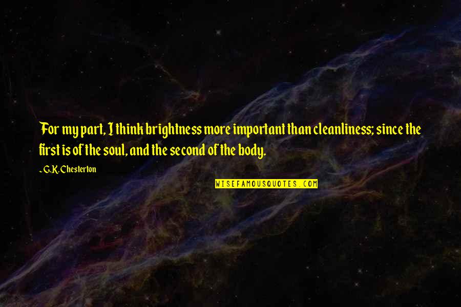 Needing Family Support Quotes By G.K. Chesterton: For my part, I think brightness more important Needing Family Support Quotes By G.K. Chesterton: For my part, I think brightness more important