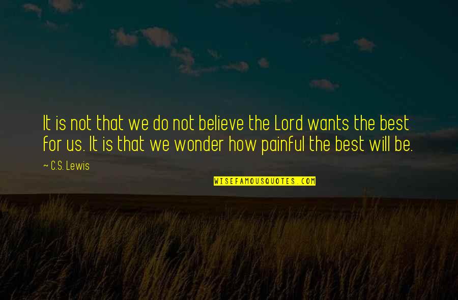 Needing God's Guidance Quotes By C.S. Lewis: It is not that we do not believe