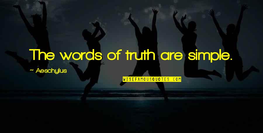 Needing Help From Others Quotes By Aeschylus: The words of truth are simple.