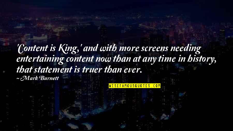 Needing More Time Quotes By Mark Burnett: 'Content is King,' and with more screens needing