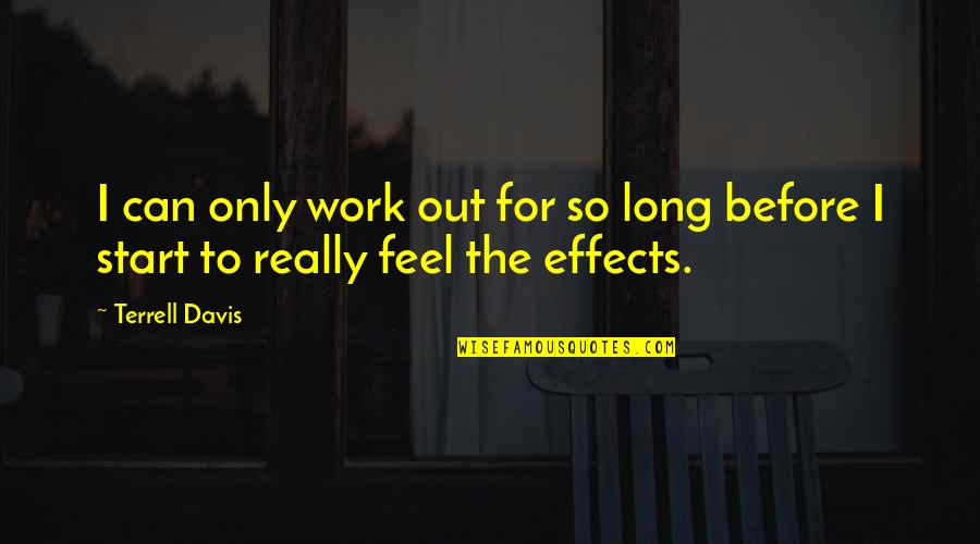 Needing No Friends Quotes By Terrell Davis: I can only work out for so long
