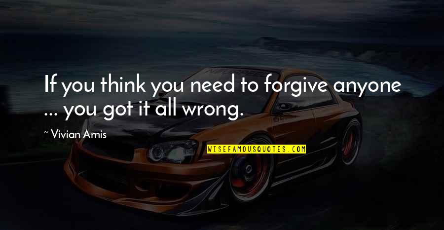 Needing No One Quotes By Vivian Amis: If you think you need to forgive anyone