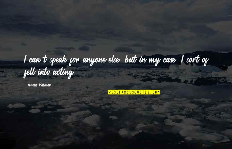 Needing Room To Grow Quotes By Teresa Palmer: I can't speak for anyone else, but in