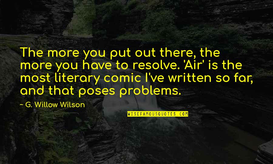 Needing Sleep Quotes By G. Willow Wilson: The more you put out there, the more