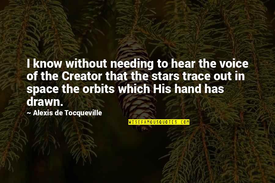 Needing Some Space Quotes By Alexis De Tocqueville: I know without needing to hear the voice