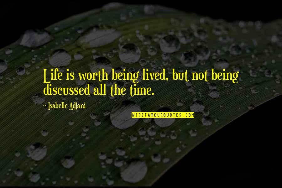 Needing Someone And They're Not There Quotes By Isabelle Adjani: Life is worth being lived, but not being